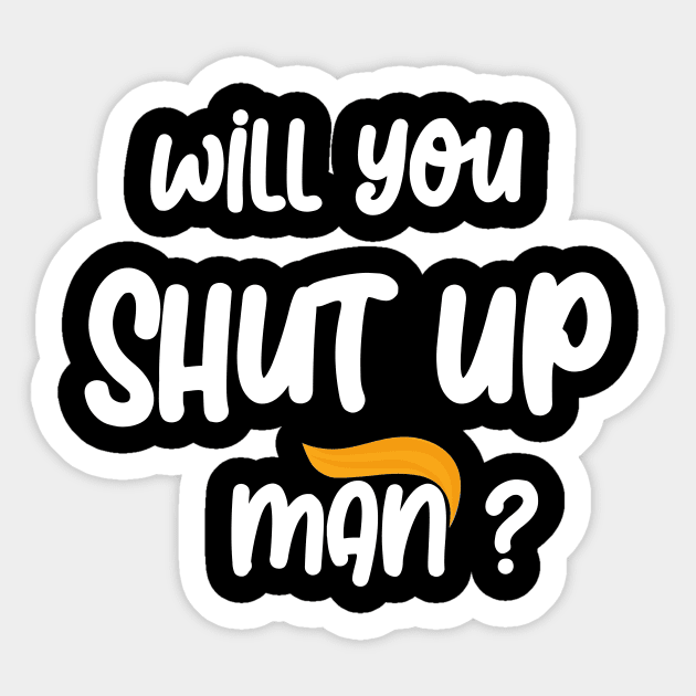 will you shut up man Sticker by Netcam